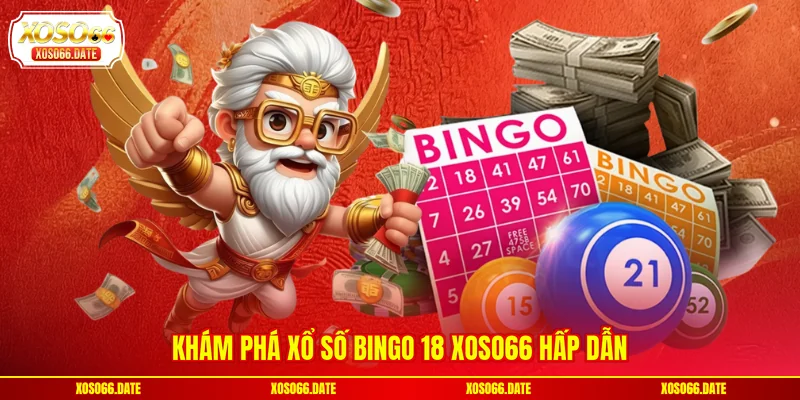 Khám phá Xổ số Bingo 18 XOSO66 hấp dẫn