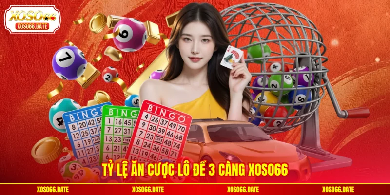 Tỷ lệ ăn cược Lô đề 3 càng XOSO66